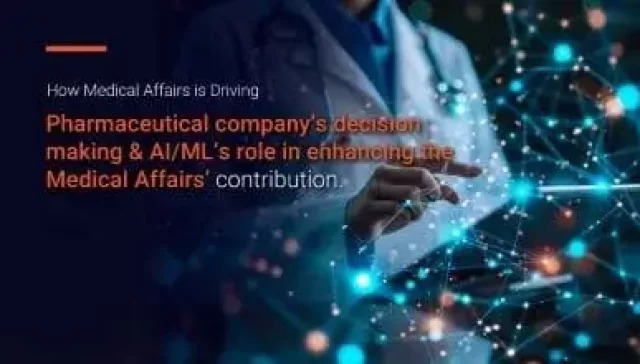 How Medical Affairs Drives Pharma Decisions & AI/ML Enhances Its Role